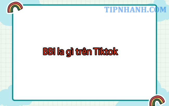 Bbi là gì trên Tiktok