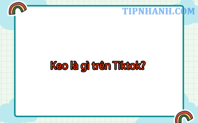 Keo là gì trên Tiktok?
