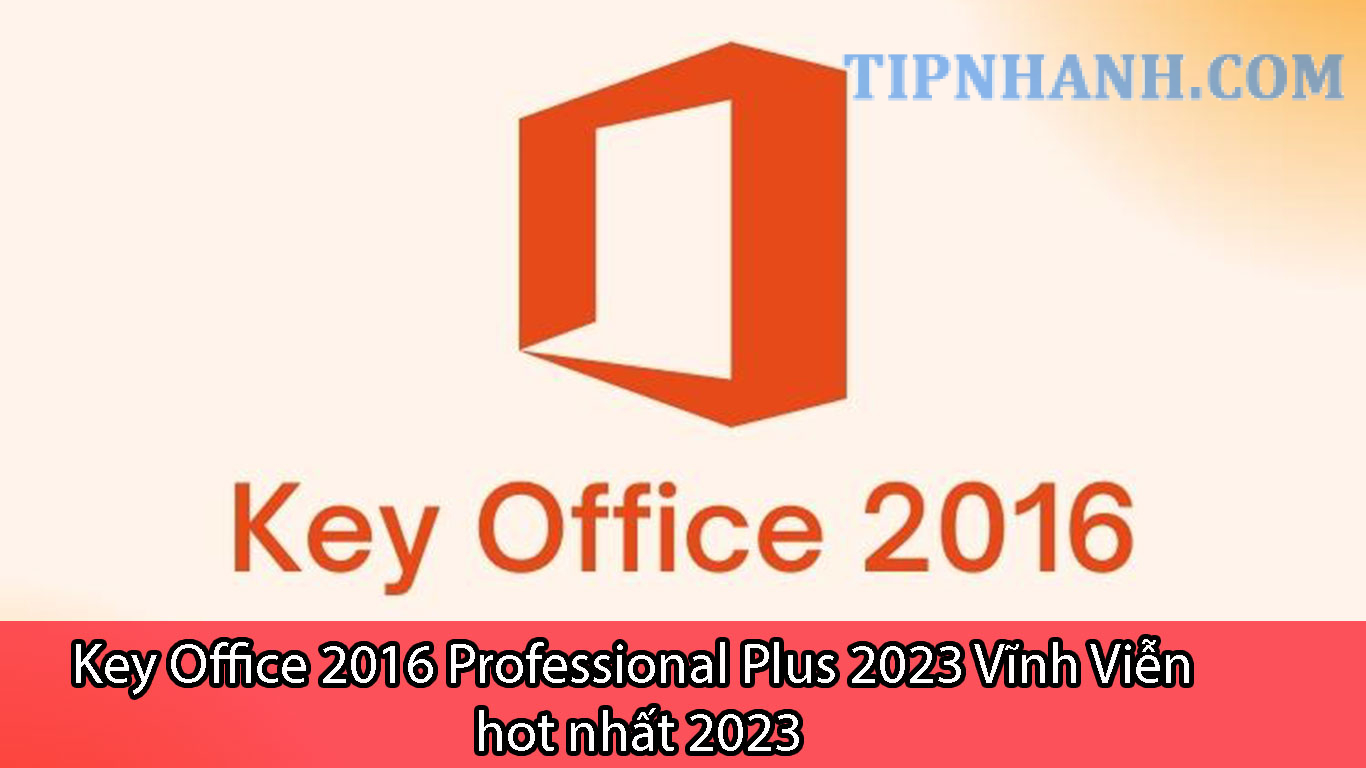 Key Office 2016 Professional Plus Vĩnh Viễn Hot Nhất 2023 0024
